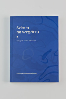 Szkoła na wzgórzu. Z okazji 80. urodzin ASP w Łodzi